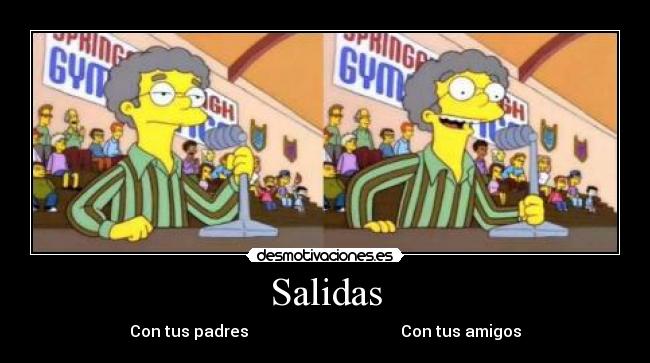 Salidas - Con tus padres Con tus amigos