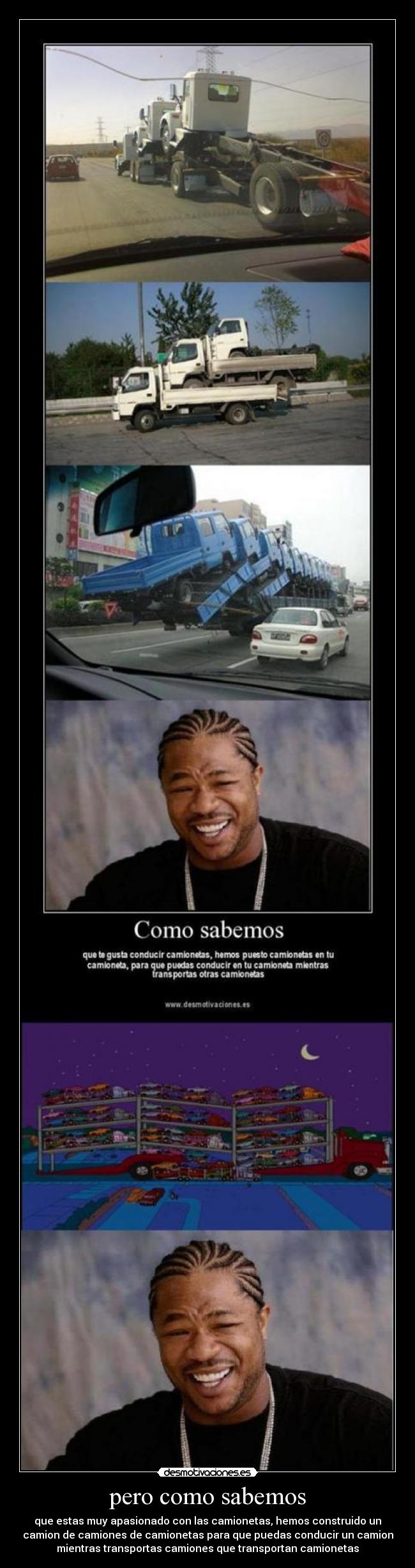 pero como sabemos - que estas muy apasionado con las camionetas, hemos construido un
camion de camiones de camionetas para que puedas conducir un camion
mientras transportas camiones que transportan camionetas