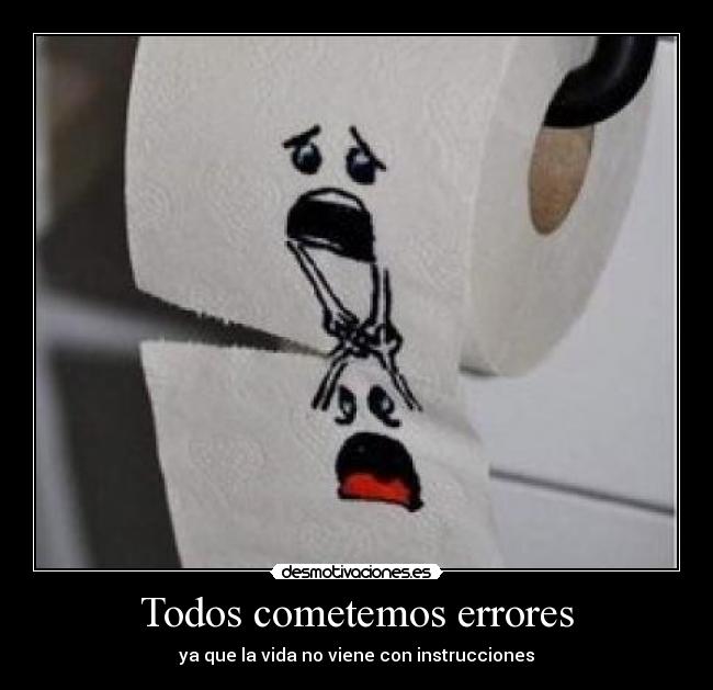 Todos cometemos errores - ya que la vida no viene con instrucciones