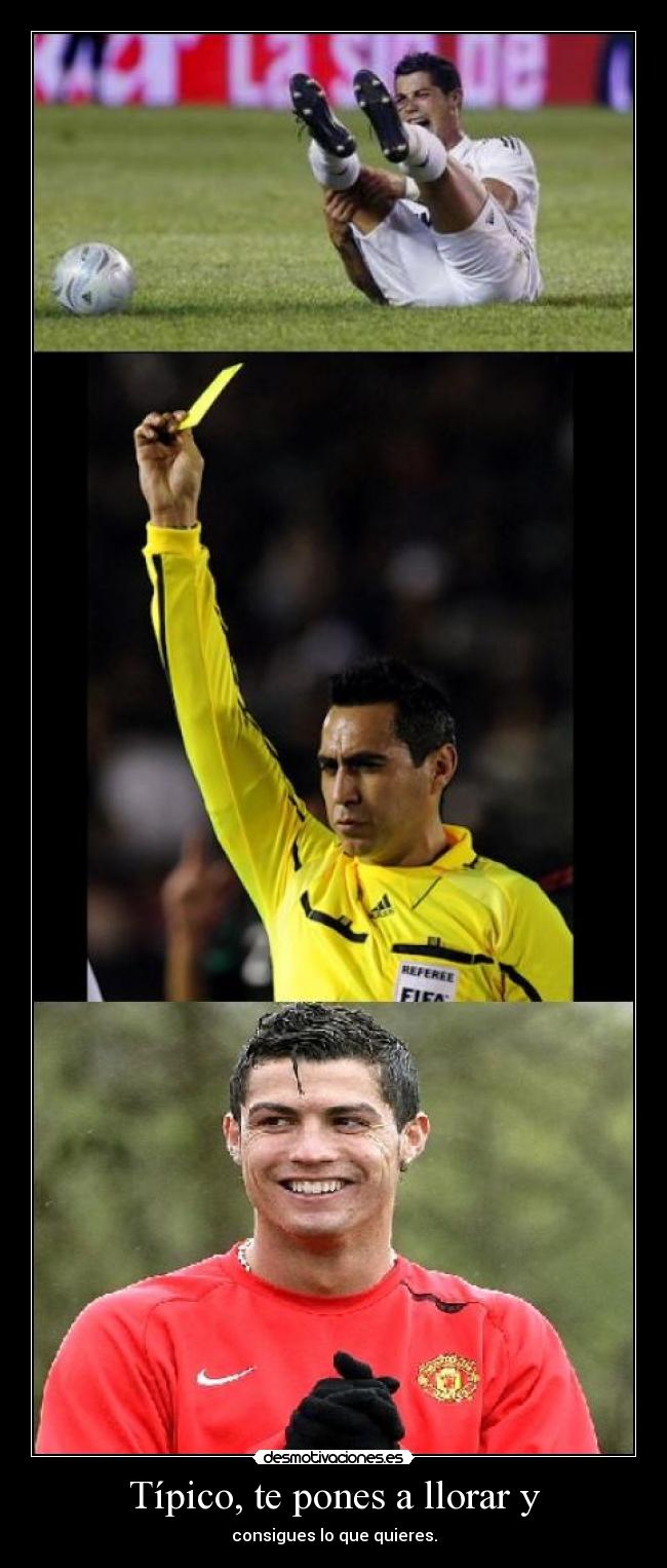 Típico, te pones a llorar y - consigues lo que quieres.