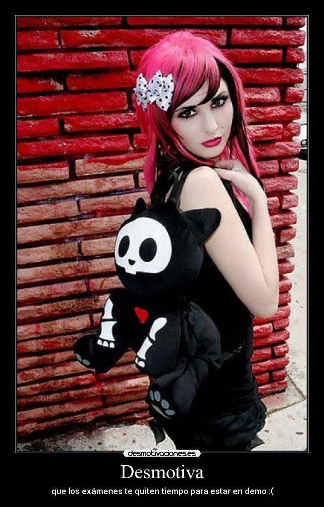 Desmotiva - que los exámenes te quiten tiempo para estar en demo :(