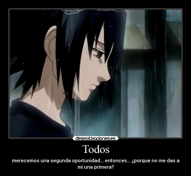 Todos - merecemos una segunda oportunidad... entonces... ¿porque no me das a
mi una primera?