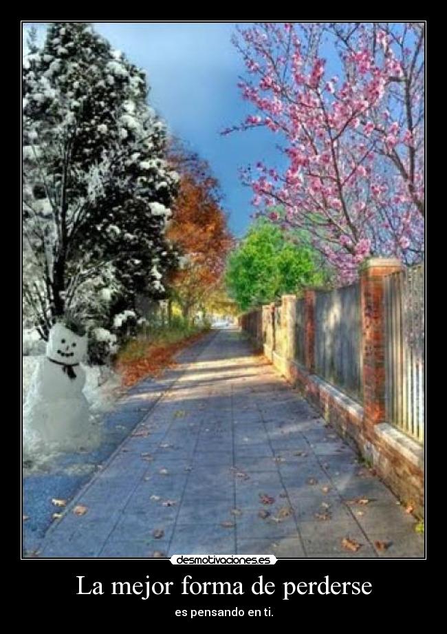 La mejor forma de perderse - es pensando en ti.