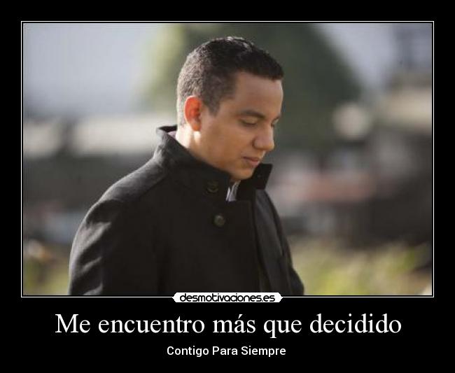Me encuentro más que decidido - 