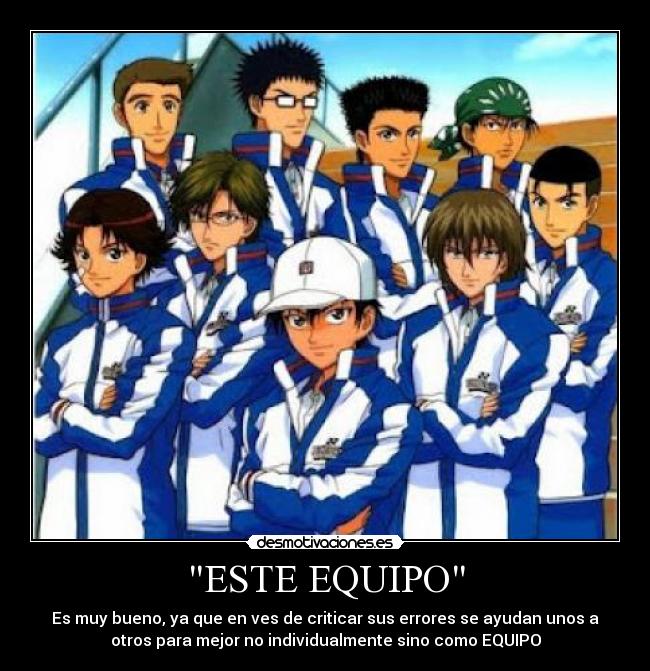 ESTE EQUIPO - Es muy bueno, ya que en ves de criticar sus errores se ayudan unos a
otros para mejor no individualmente sino como EQUIPO