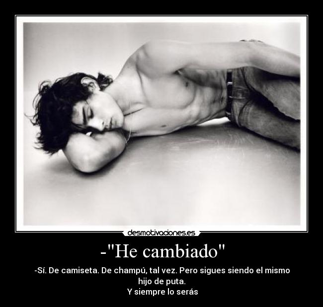 -He cambiado -