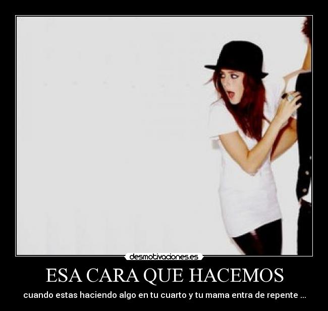 ESA CARA QUE HACEMOS -