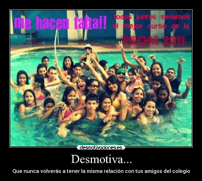 Desmotiva... - Que nunca volverás a tener la misma relación con tus amigos del colegio
