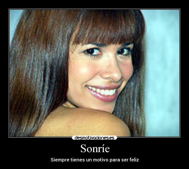 Sonríe - Siempre tienes un motivo para ser feliz