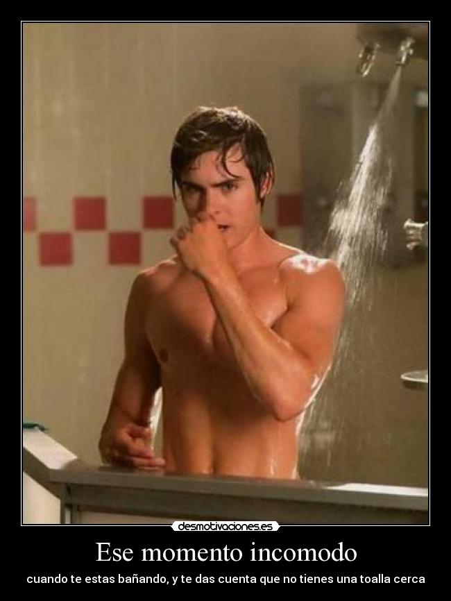 Ese momento incomodo - cuando te estas bañando, y te das cuenta que no tienes una toalla cerca