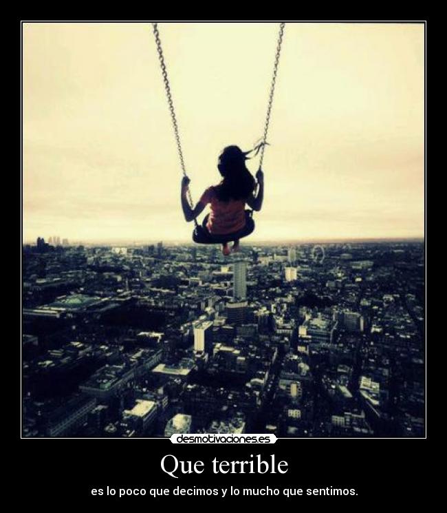 Que terrible -