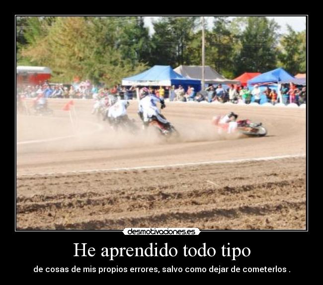 He aprendido todo tipo - de cosas de mis propios errores, salvo como dejar de cometerlos .