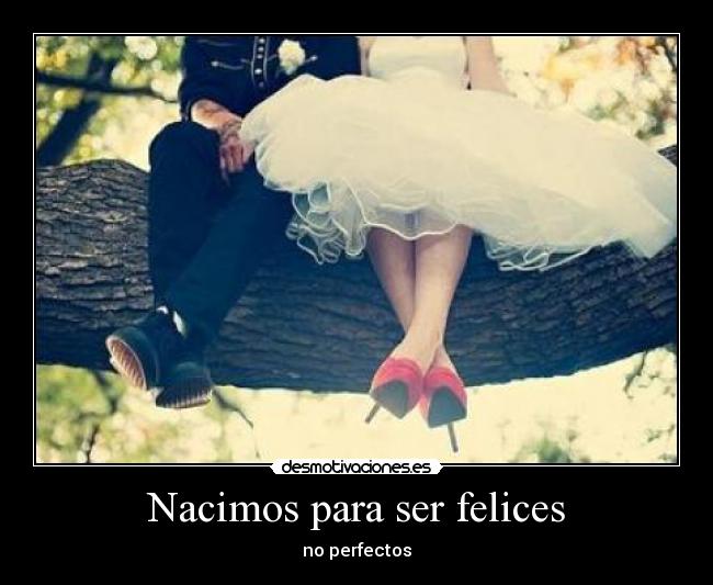 Nacimos para ser felices -
