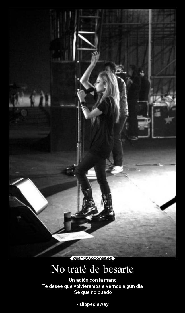 No traté de besarte - Un adiós con la mano
Te desee que volvieramos a vernos algún día
Se que no puedo
- slipped away