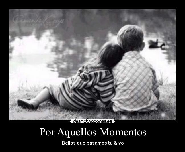 Por Aquellos Momentos - Bellos que pasamos tu & yo