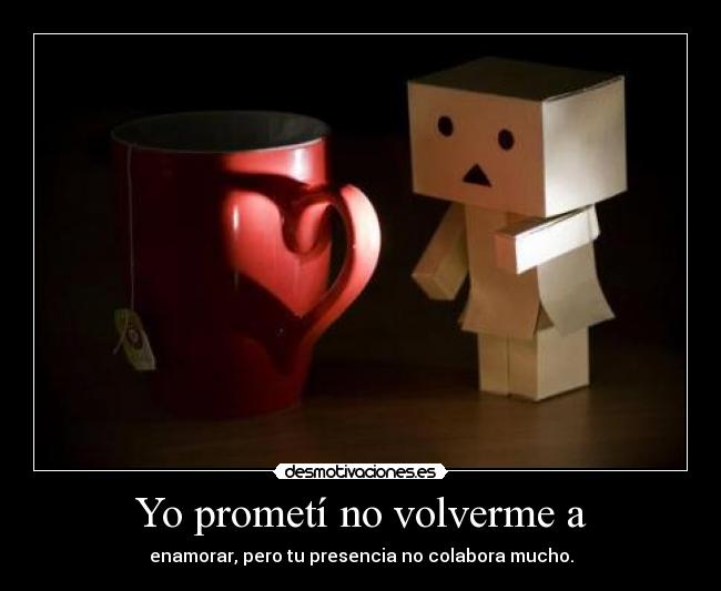 Yo prometí no volverme a -