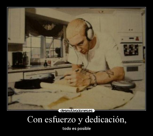 Con esfuerzo y dedicación, -