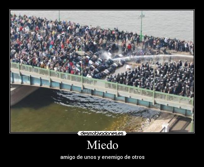 Miedo - amigo de unos y enemigo de otros