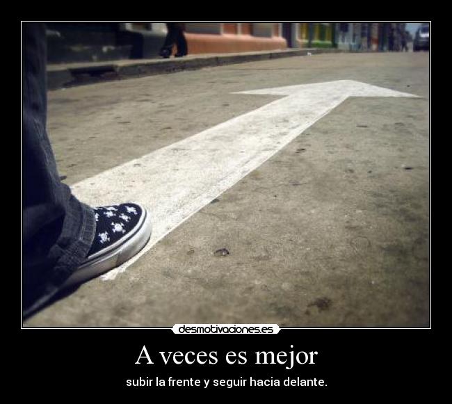 A veces es mejor - subir la frente y seguir hacia delante.