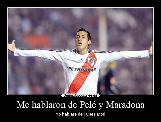 Me hablaron de Pelé y Maradona - Yo hablare de Funes Mori