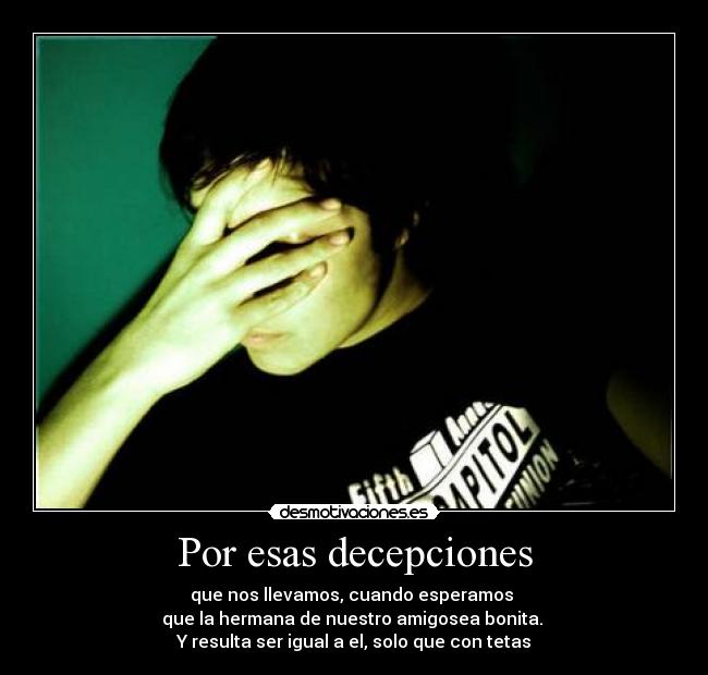 Por esas decepciones -