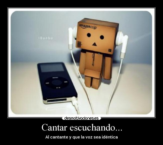 Cantar escuchando... - Al cantante y que la voz sea idéntica