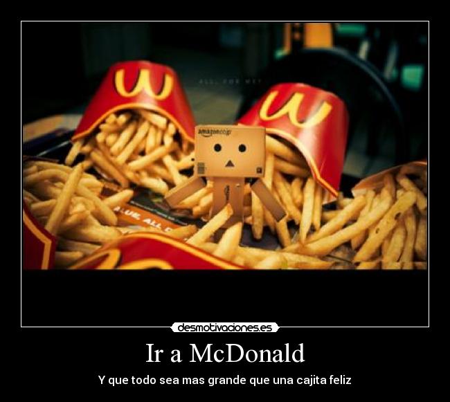 Ir a McDonald - Y que todo sea mas grande que una cajita feliz