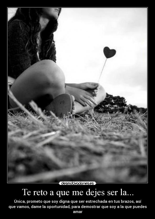 Te reto a que me dejes ser la... - 