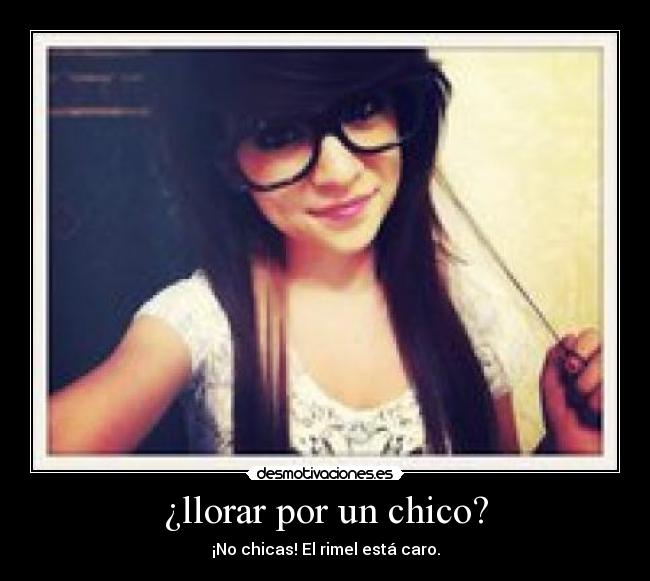 ¿llorar por un chico? - ¡No chicas! El rimel está caro.