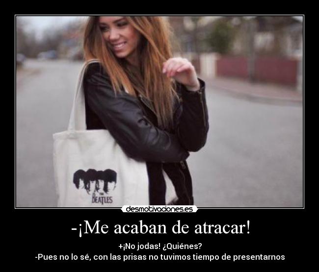 -¡Me acaban de atracar! - 