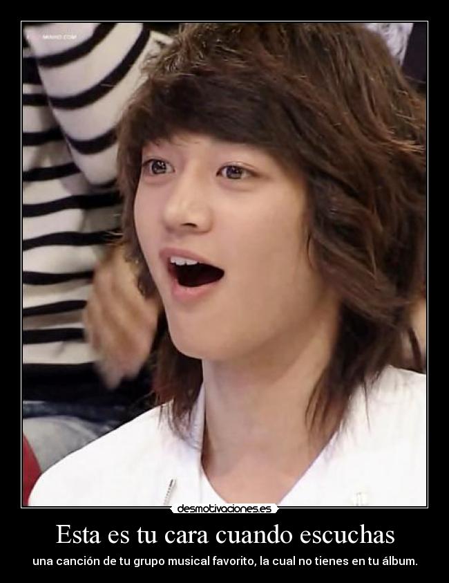 Esta es tu cara cuando escuchas - 