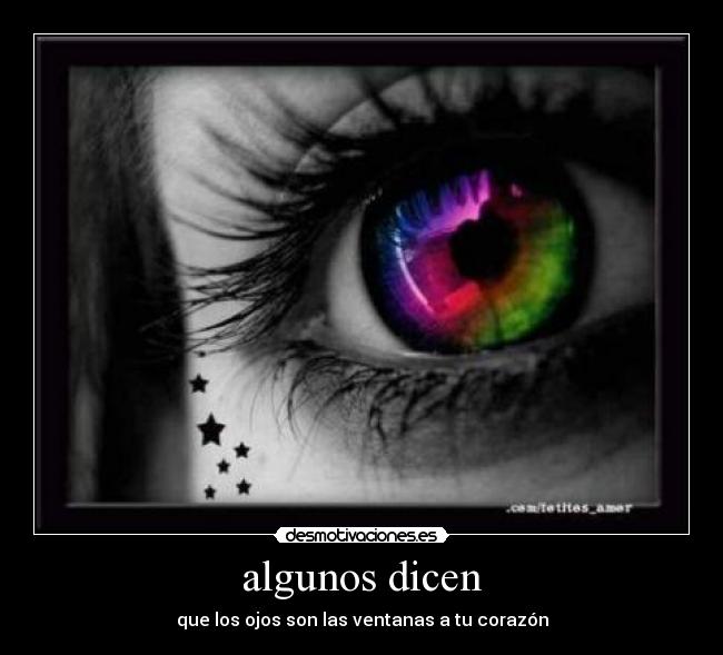 algunos dicen - que los ojos son las ventanas a tu corazón