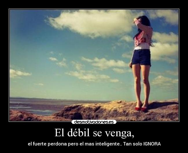 El débil se venga, - 