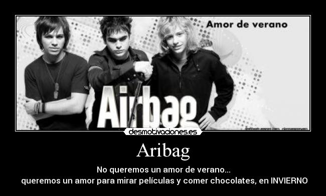Aribag - No queremos un amor de verano...
 queremos un amor para mirar películas y comer chocolates, en INVIERNO