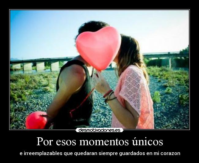 Por esos momentos únicos -