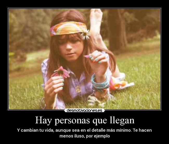 Hay personas que llegan -