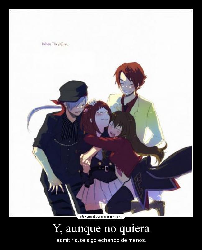 Y, aunque no quiera - admitirlo, te sigo echando de menos.