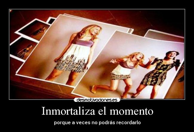 Inmortaliza el momento - 