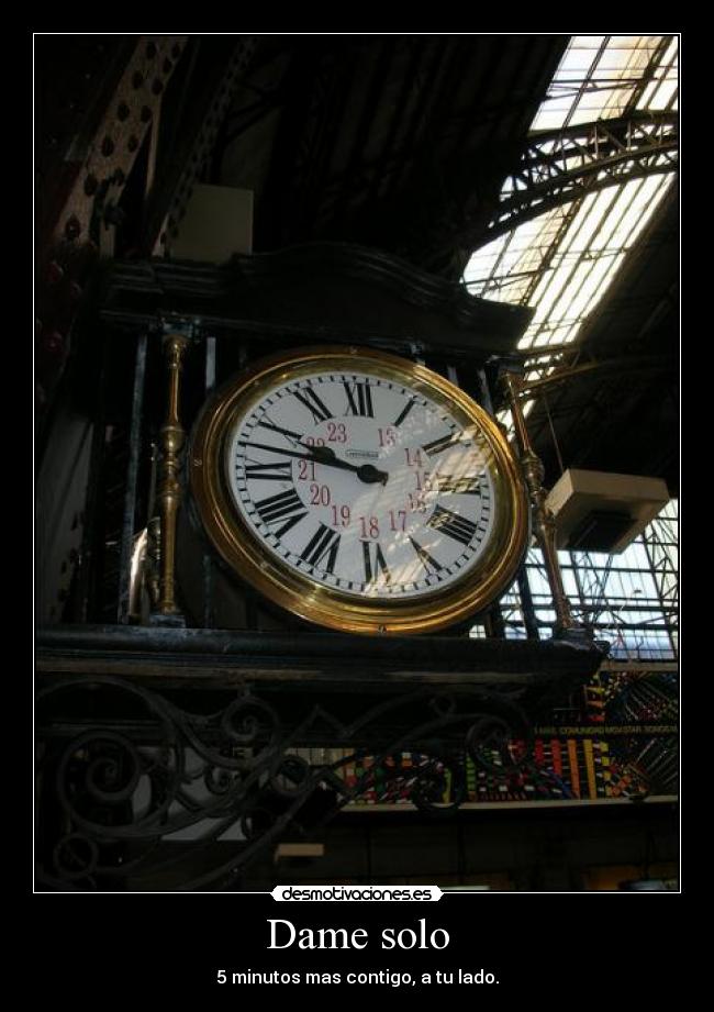 Dame solo - 5 minutos mas contigo, a tu lado.