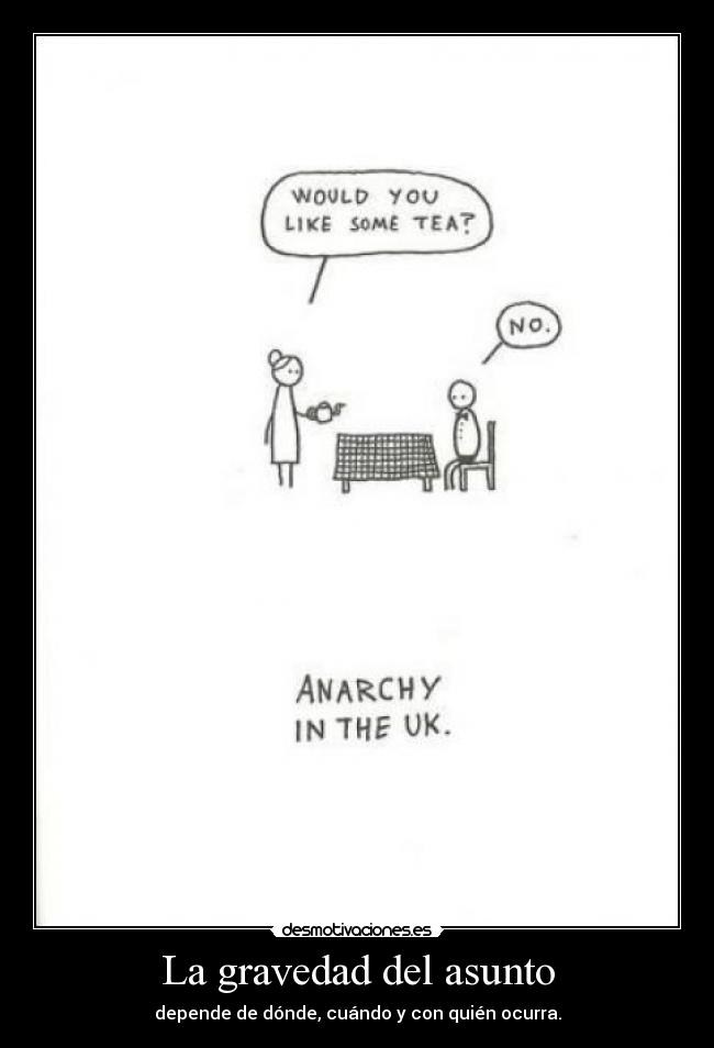 La gravedad del asunto - depende de dónde, cuándo y con quién ocurra.