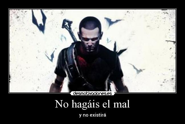 No hagáis el mal - y no existirá