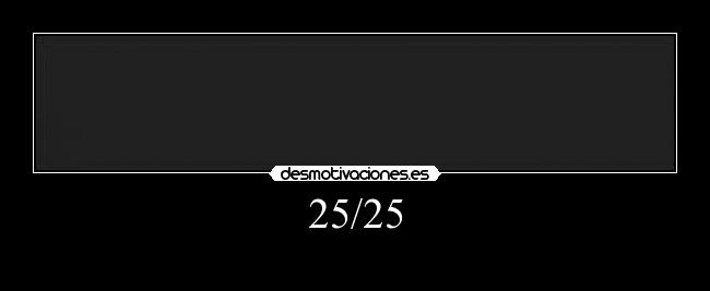 25/25 -