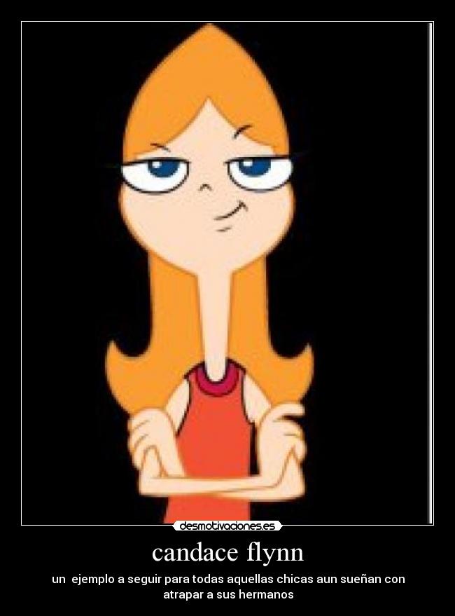 candace flynn - un  ejemplo a seguir para todas aquellas chicas aun sueñan con
atrapar a sus hermanos