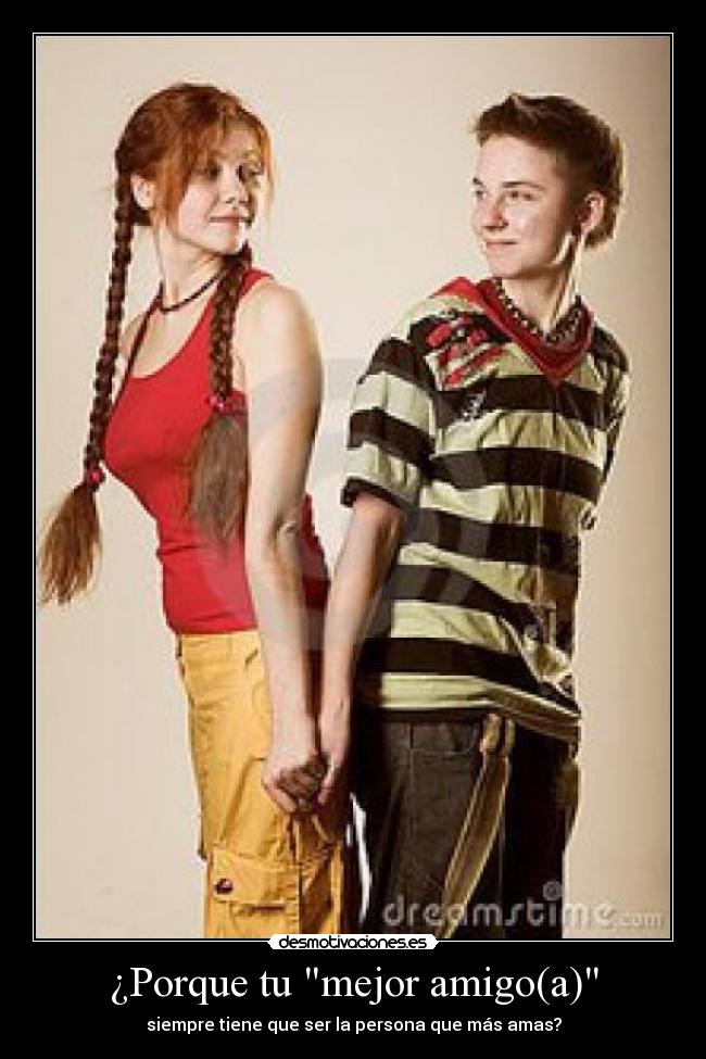 ¿Porque tu mejor amigo(a) -