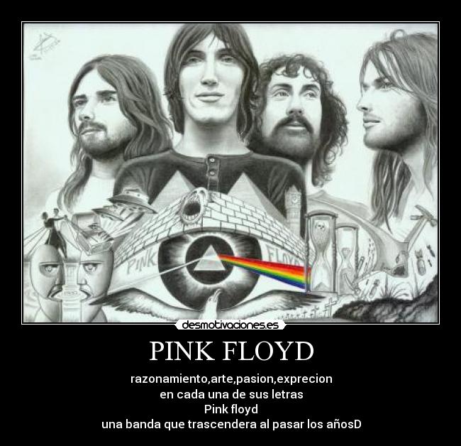 PINK FLOYD - razonamiento,arte,pasion,exprecion
en cada una de sus letras
Pink floyd
una banda que trascendera al pasar los añosD