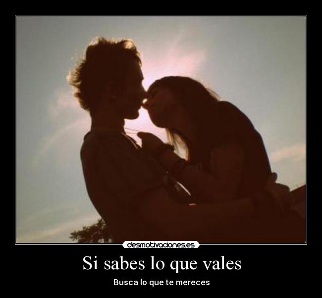 Si sabes lo que vales - 