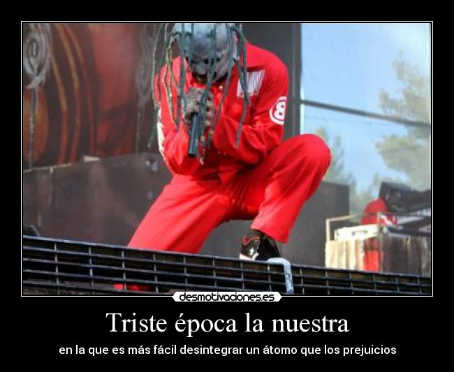Triste época la nuestra - en la que es más fácil desintegrar un átomo que los prejuicios