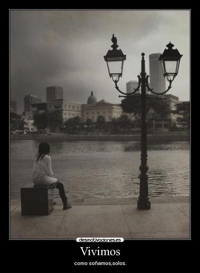 Vivimos - como soñamos,solos.