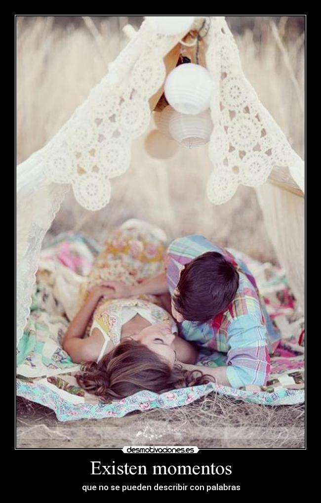 Existen momentos - que no se pueden describir con palabras