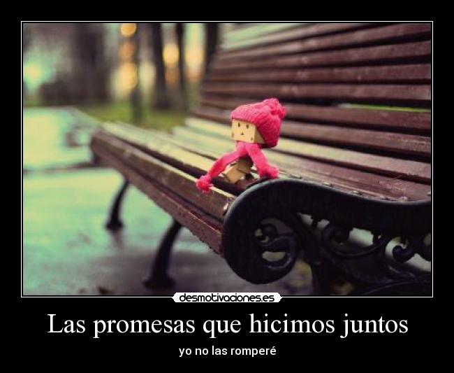Las promesas que hicimos juntos - yo no las romperé